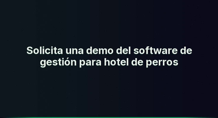 Solicita una demo del software de gestión para hotel de perros